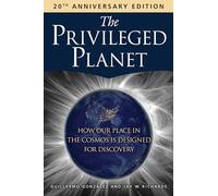 The Privileged Planet (20th Anniversary Edition): How Our Place in the Cosmos Is Designed for Discovery