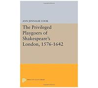 The Privileged Playgoers Of Shakespeare's London, 1576-1642