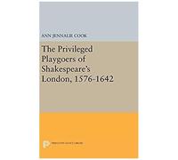The Privileged Playgoers Of Shakespeare's London, 1576-1642