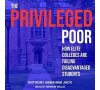 The Privileged Poor: How Elite Colleges Are Failing Disadvantaged Students