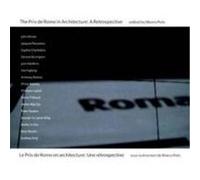 The Prix de Rome in Architecture/Le Prix de Rome En Architecture: A Retrospective/Une Retrospective