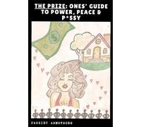 THE PRIZE: ONES’ GUIDE TO POWER, PEACE & P*SSY