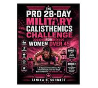 The Pro 28-Day Military Calisthenics Challenge for Women Over 45: A No-Equipment Home Workout Plan to Build Strength, Tone Your Body & Boost Confidence in Just 15 Minutes a Day