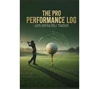 The Pro Performance Golf Log: A Comprehensive Data-Driven Tracker & Performance Journal | 18-Hole Scorecards, Yardage Matrix, and Advanced Stat Tracking