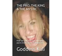 The Pro, The King & The Mystic: How Can You Find True Love When Youre Broke, Horny & Desperate?