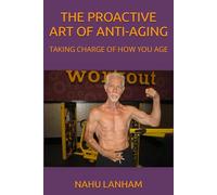 THE PROACTIVE ART OF ANTI-AGING: TAKING CHARGE OF HOW YOU AGE