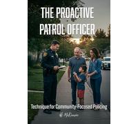 The Proactive Patrol Officer: Techniques for Community-Focused Policing