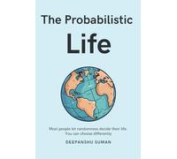 The Probabilistic Life: Thriving in a World Where Nothing Is Certain