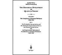 The Probability Interpretation And The Statistical Transformation Theory, The Physical Interpretation, And The Empirical And Mathematical Foundations Of Quantum Mechanics 1926-1932