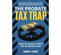 The Probate Tax Trap: How To Avoid It WIth The 4D Estate Plan