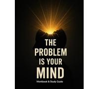 The Problem Is Your Mind - Workbook & Study Guide: A Practical Journey to Renew How You Think, See, and Live