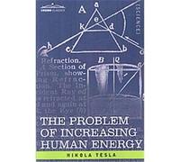 The Problem Of Increasing Human Energy: With Special Reference to the Harnessing of the Sun's Energy