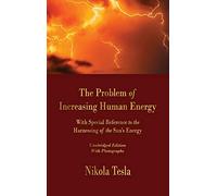 The Problem of Increasing Human Energy: With Special Reference to the Harnessing of the Sun's Energy