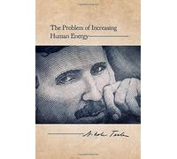 The Problem of Increasing Human Energy: With Special Reference to the Harnessing of the Sun's Energy (Unabridged)
