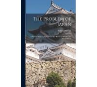 The Problem Of Japan: A Political Study Of Japan And Of Her Relations With Russia, Great Britain