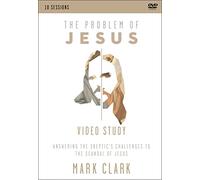 The Problem of Jesus, a Video Study: Answering a Skeptic’s Challenges to the Scandal of Jesus