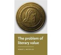 The Problem of Literary Value by Robert J. Margaret W. Pepperdene Distinguished Scholar in Residence MeyerLee Robert J. Margaret W. Pepperdene Distinguished Scholar in Residence MeyerLee (Auteur)