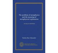 The problem of metaphysics and the meaning of metaphysical explanation: an essay in definitions