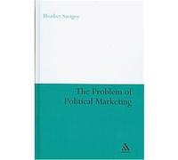 The Problem of Political Marketing Heather Savigny (Auteur)