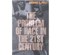 The Problem of Race in the Twenty-First Century, The Nathan I. Huggins Lectures Thomas C. Holt (Auteur)