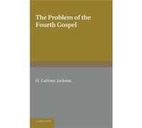 The Problem of the Fourth Gospel - H. Latimer Jackson - Cambridge University Press - Livre en Anglais - Paperback H. Latimer JacksonH. Latimer Jackson (Auteur)