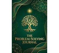 The Problem-Solving Journal: A Guided Framework to Break Down Challenges, Analyze Solutions, and Create Action Plans for Personal and Professional Growth