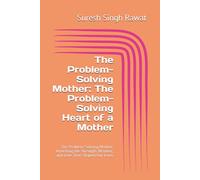 The Problem-Solving Mother: The Problem-Solving Heart of a Mother: The Problem-Solving Mother: Unveiling the Strength, Wisdom, and Love That Shaped Our Lives