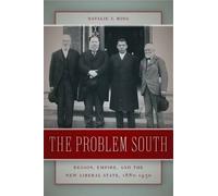 The Problem South: Region, Empire, And The New Liberal State, 1880-1930