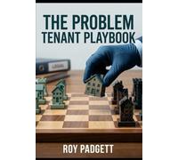 The Problem Tenant Playbook: Non-Payment, Difficult Behavior, and Eviction: What to Do When the Lease Isn't Enough: A Landlord's Guide to Protecting Your Property, Your Money, and Your Sanity