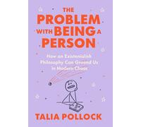 The Problem with Being a Person: How an Existentialish Philosophy Can Ground Us in Modern Chaos