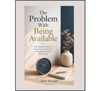 The Problem With Being Available: Why Being Available to Everyone Can Keep You From Being Present for Yourself