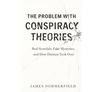 The Problem With Conspiracy Theories: Real Scandals, Fake Mysteries, and How Distrust Took Over