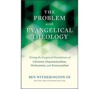 The Problem With Evangelical Theology: Testing The Exegetical Foundations Of Calvinism, Dispensationalism, Wesleyanism, And Pentecostalism (Paperback) Ben Witherington, Iii (Auteur)
