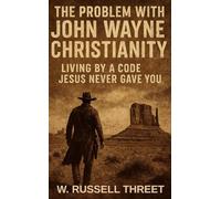 The Problem With John Wayne Christianity: Living By A Code Jesus Never Gave You