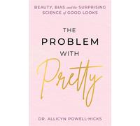 The Problem with Pretty Beauty, Bias and the Surprising Science of Good Looks - Allycin Powell-Hicks - Legacy Lit - ebook (ePub) - Livre