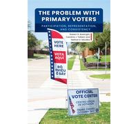 The Problem with Primary Voters Participation, Representation, and Consistency - Boatright, Robert G - University of Pennsylvania Press - ebook (ePub) - Livre