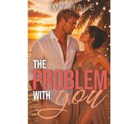 The Problem with You: Une romance estivale légère, drôle et sexy - frère de la meilleure amie, mariage sous les tropiques et tension explosive
