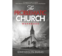 The Problematic Church Workbook Edition: A Companion Guide to Confront What's Broken, Call for Repentance, and Cultivate a Holy Remnant