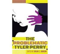 The Problematic Tyler Perry (Black Studies And Critical Thinking) (Paperback) Brian C Johnson, (Auteur)