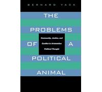 The Problems of a Political Animal: Community, Justice, and Conflict in Aristotelian Political Thought