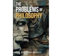 The Problems of Philosophy by Bertrand Russell: Author Biography Included