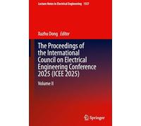 The Proceedings of the International Council on Electrical Engineering Conference 2025(ICEE 2025): Volume II