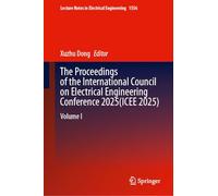 The Proceedings of the International Council on Electrical Engineering Conference 2025(ICEE 2025): Volume I