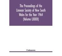 The Proceedings Of The Linnean Society Of New South Wales For The Year 1964 (Volume Lxxxix)