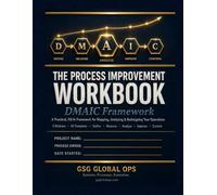 The Process Improvement Workbook: A Practical DMAIC Framework for Healthcare Operations: Fill-In Templates for Mapping, Analyzing, and Redesigning Clinical and Administrative Workflows