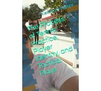 The Process of Tennis Practice, Player Identity, and Tactical Plays