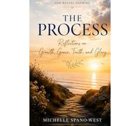The Process: Reflections on Growth, Grace, Truth, and Glory
