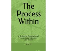 The Process Within: A Reflective Exploration of Awareness, Intention and Action