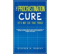 The Procrastination Cure (It's Not Eat That Frog!)