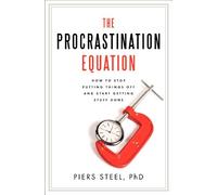 The Procrastination Equation: How to Stop Putting Things Off and Start Getting Stuff Done
